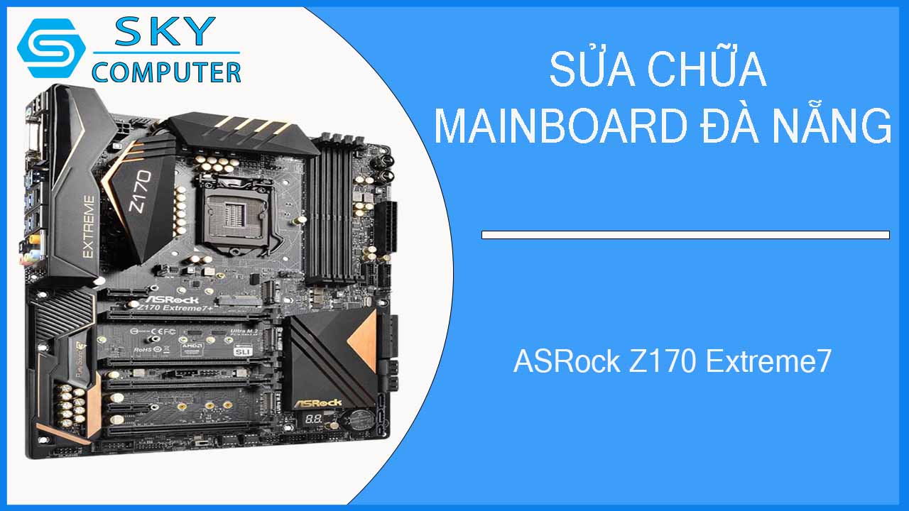 sua-chua-mainboard-asrock-z170-extreme7-1.jpg