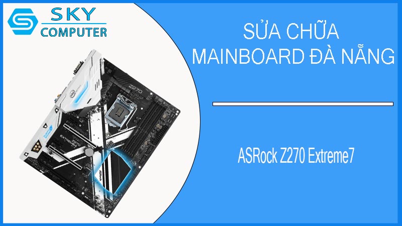 sua-chua-mainboard-asrock-z270-extreme7-2.jpg 