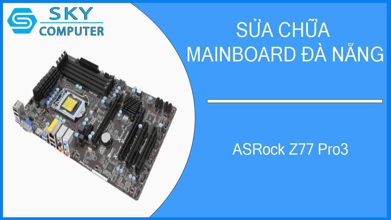 sua-chua-mainboard-asrock-z77-pro3-1.jpg