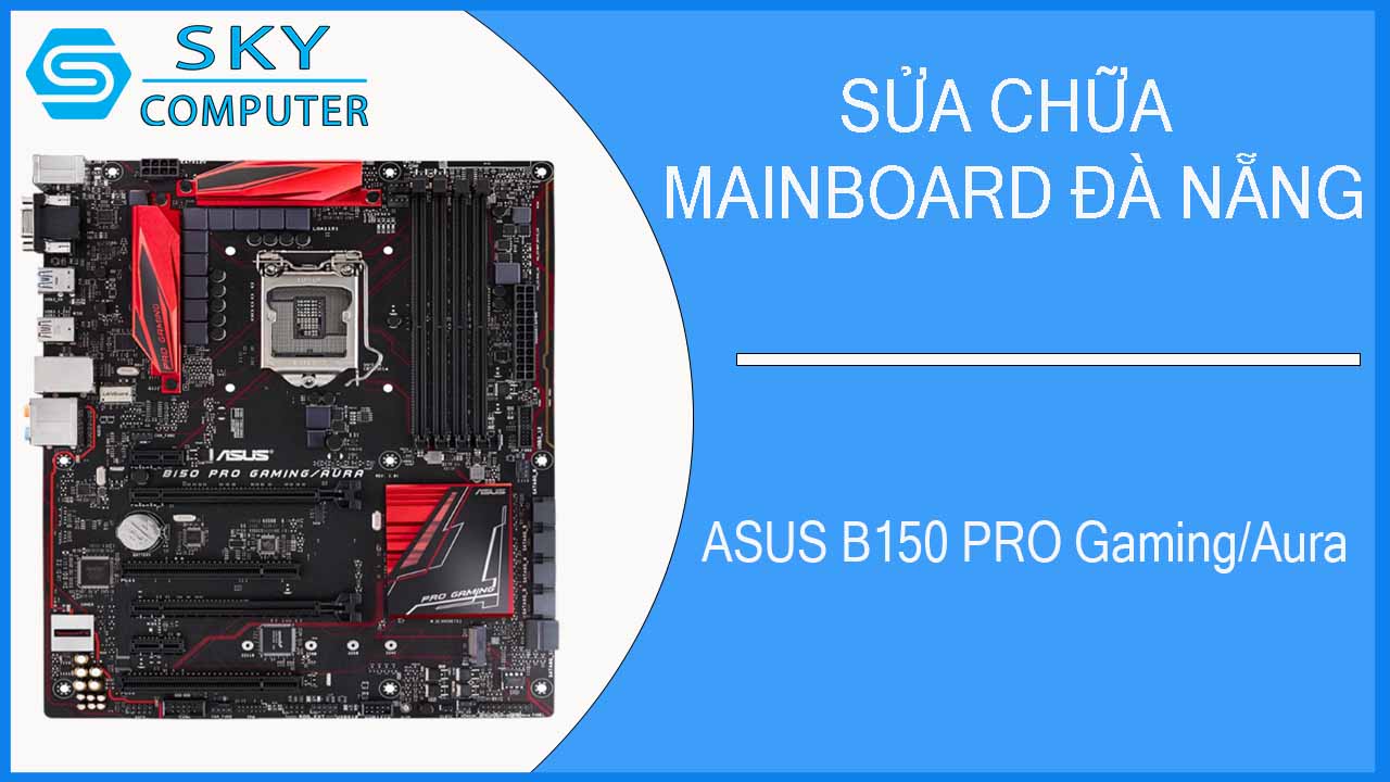sua-chua-mainboard-asus-b150-pro-gaming-aura-1.jpg