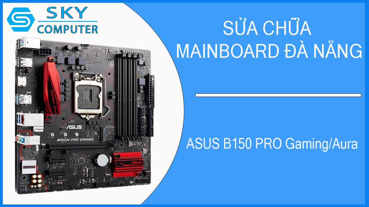 sua-chua-mainboard-asus-b150-pro-gaming-aura-2.jpg