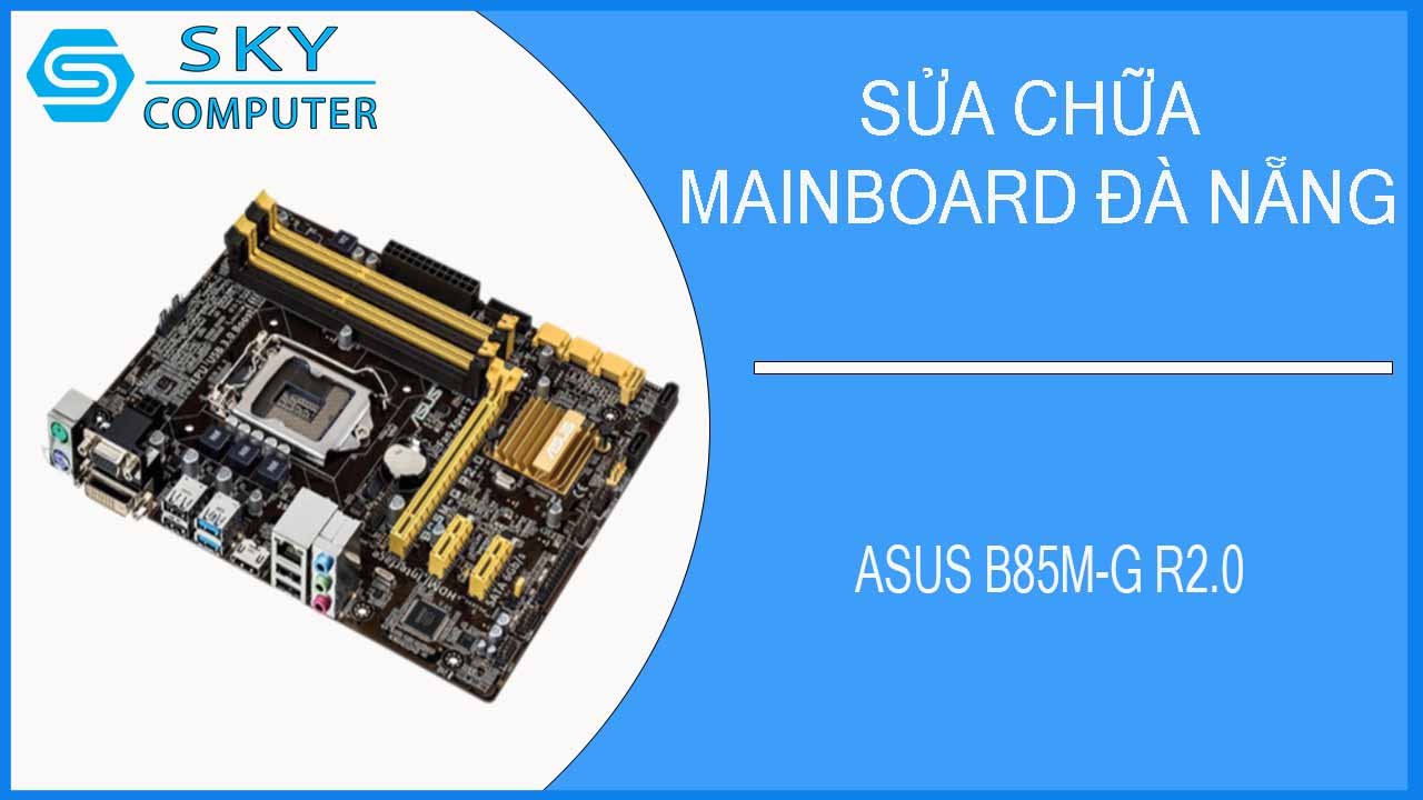 sua-chua-mainboard-asus-b85m-g-r2-0-2.jpg
