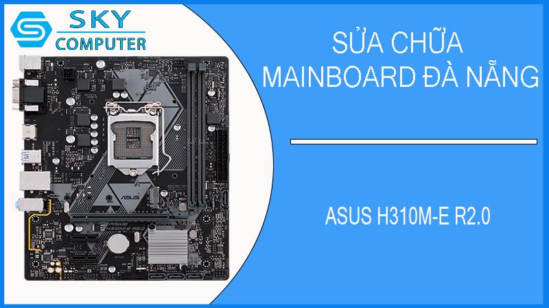 sua-chua-mainboard-asus-h310m-e-r2-0-1.jpg