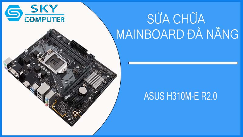 sua-chua-mainboard-asus-h310m-e-r2-0-2.jpg
