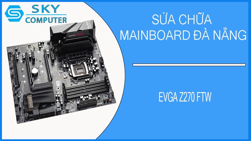 sua-chua-mainboard-evga-z270-ftw-1.jpg