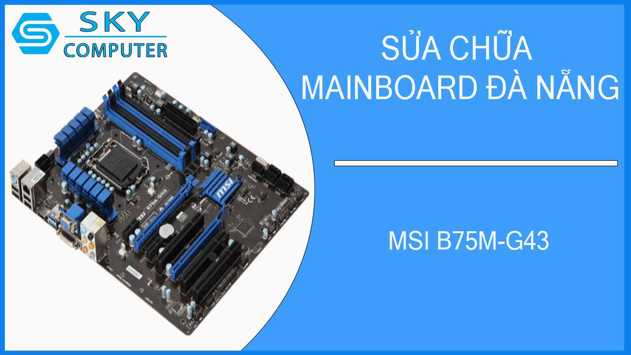 sua-chua-mainboard-msi-b75m-g43-2.jpg 