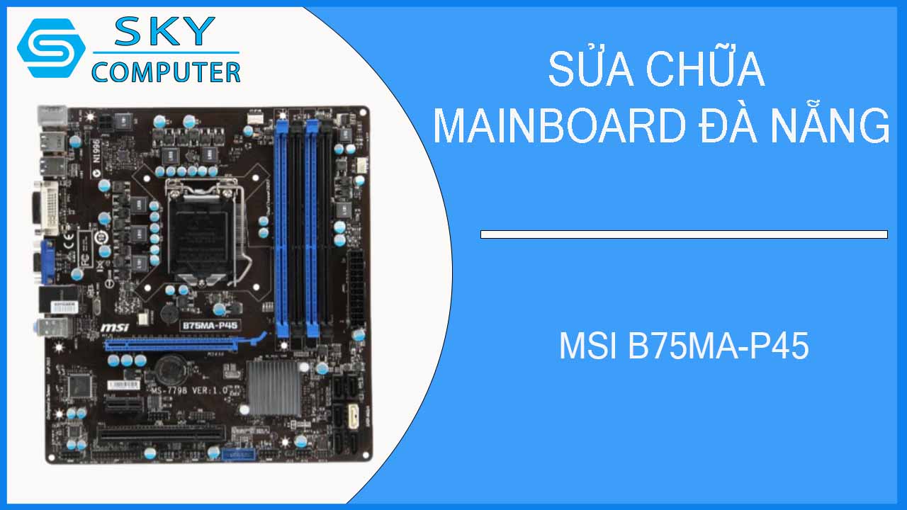 sua-chua-mainboard-msi-b75ma-p45-1.jpg 