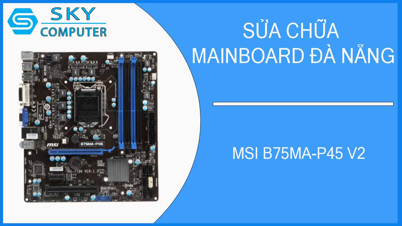 sua-chua-mainboard-msi-b75ma-p45-v2-1.jpg 