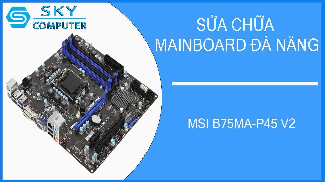 sua-chua-mainboard-msi-b75ma-p45-v2-2-1.jpg 