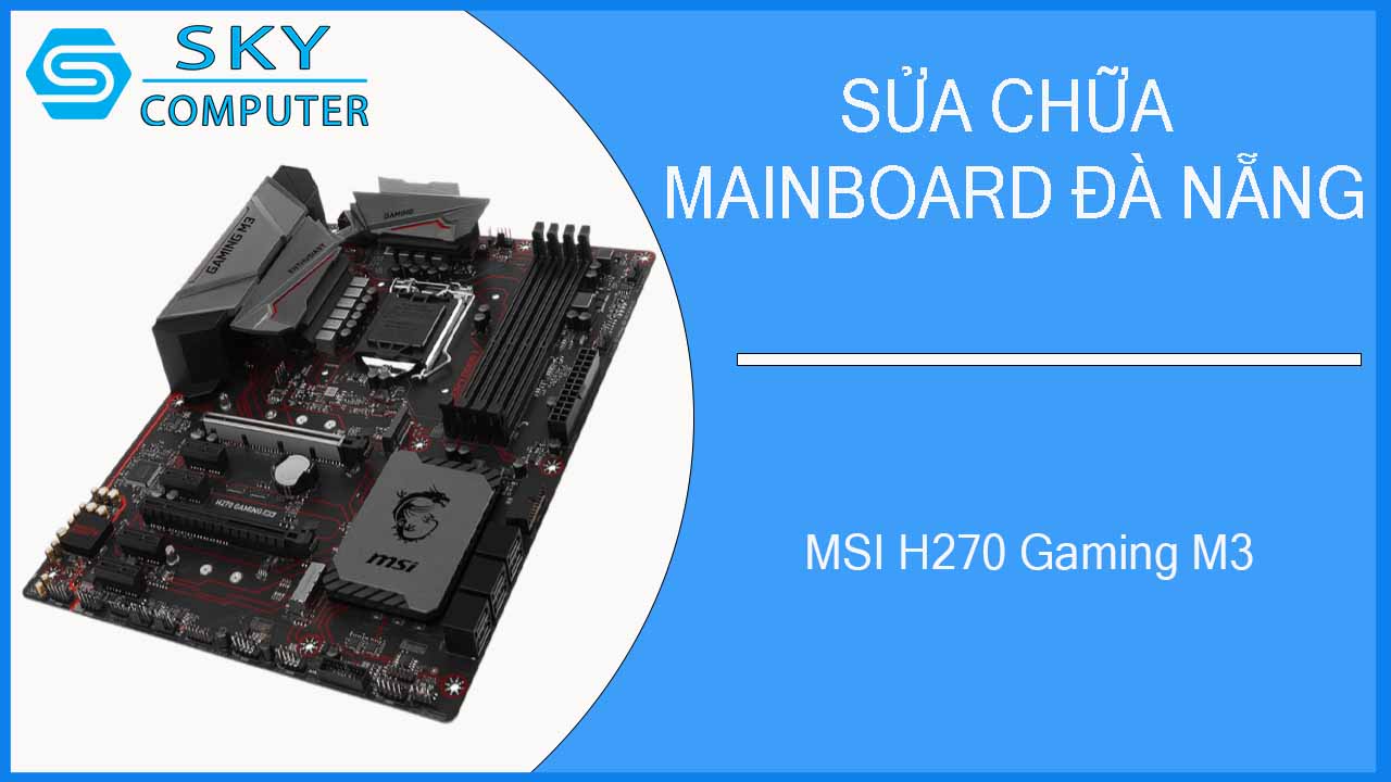sua-chua-mainboard-msi-h270-gaming-m3-2.jpg