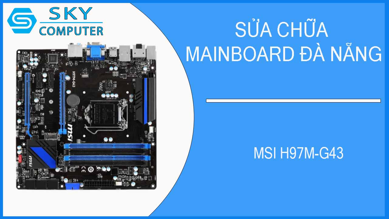 sua-chua-mainboard-msi-h97m-g43-1.jpg