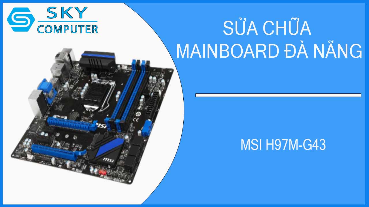 sua-chua-mainboard-msi-h97m-g43-2.jpg