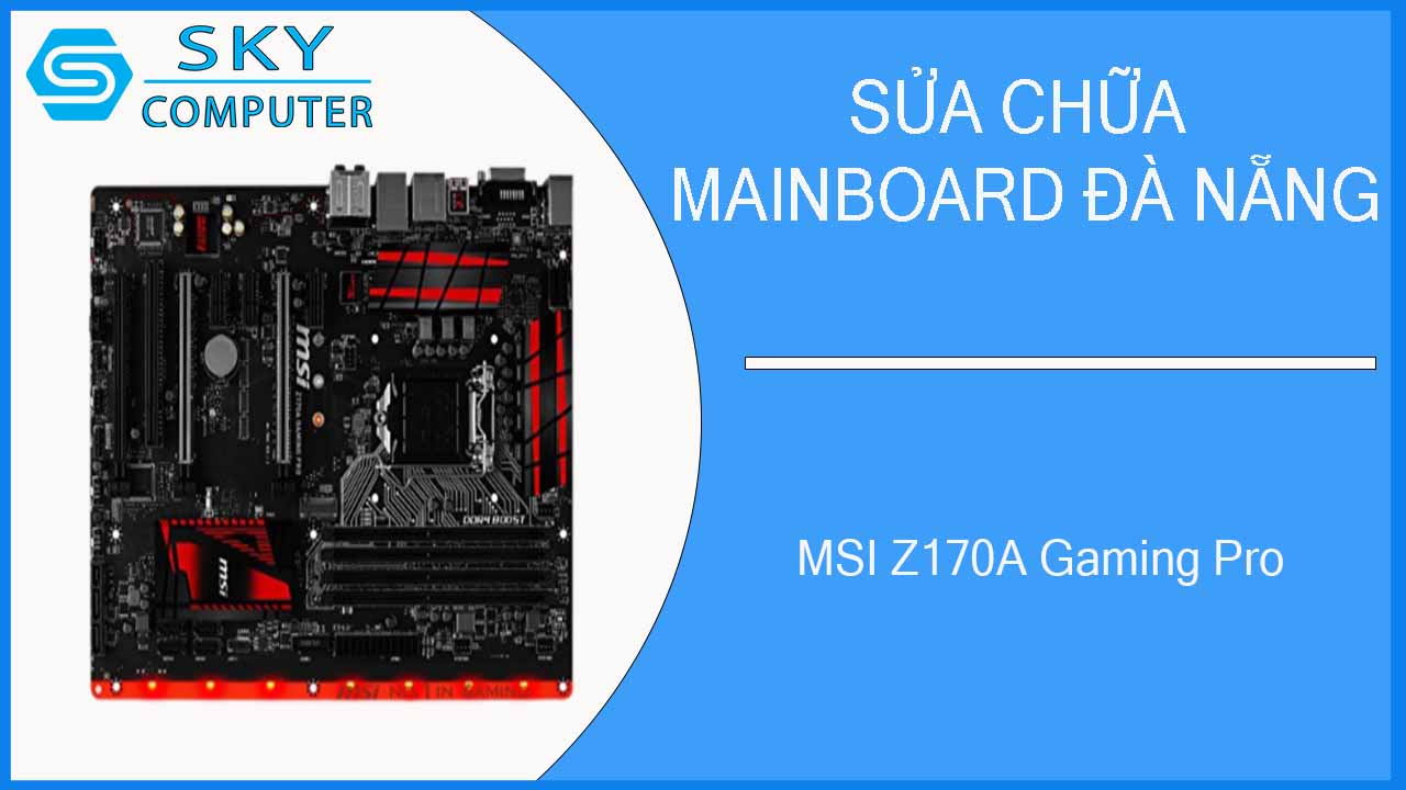 sua-chua-mainboard-msi-z170a-gaming-pro-1.jpg