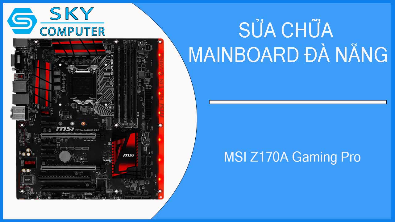 sua-chua-mainboard-msi-z170a-gaming-pro-2.jpg