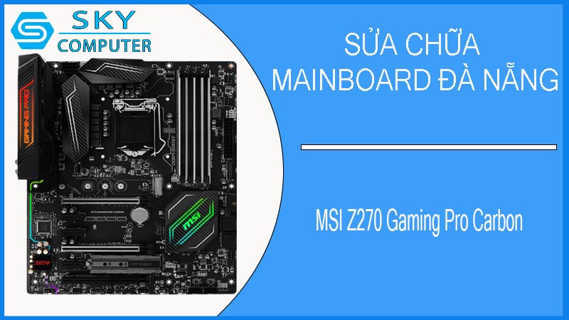 sua-chua-mainboard-msi-z270-gaming-pro-carbon-2.jpg 