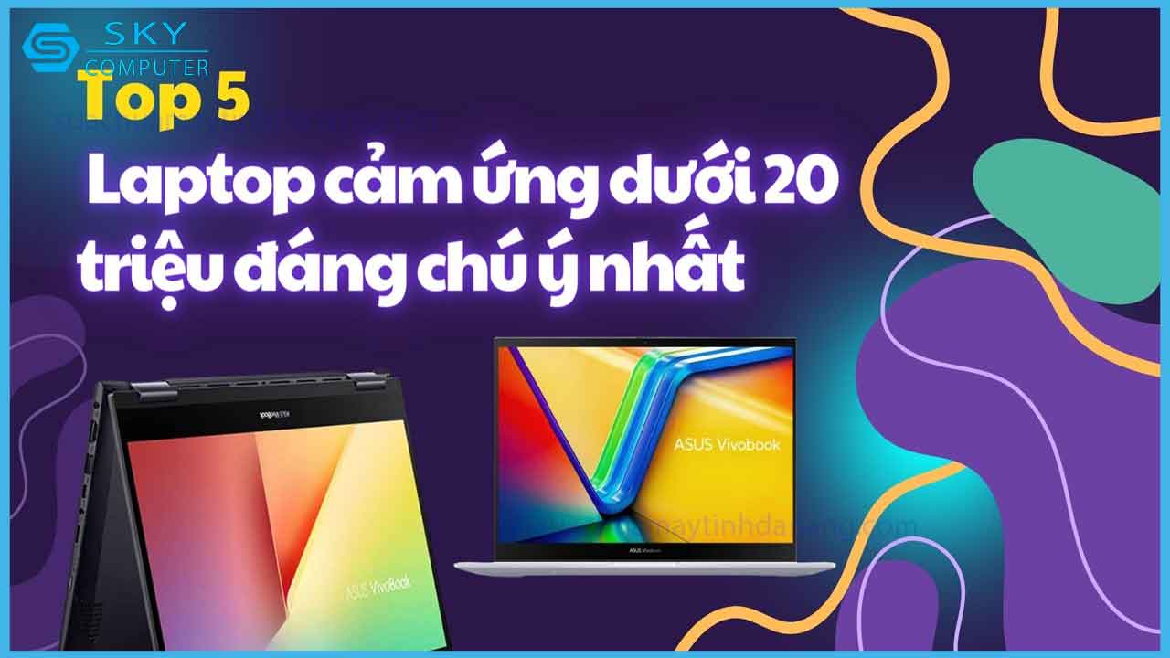 tim-hieu-5-laptop-cam-ung-duoi-20-trieu-dang-chu-y-nhat-2024