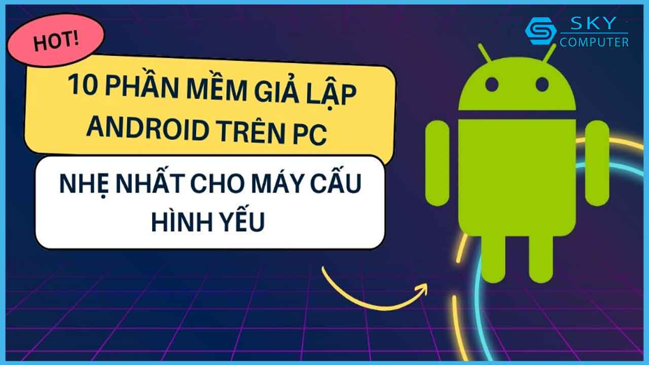 tong-hop-10-phan-mem-gia-lap-android-tren-pc-nhe-nhat-cho-may-cau-hinh-yeu_1