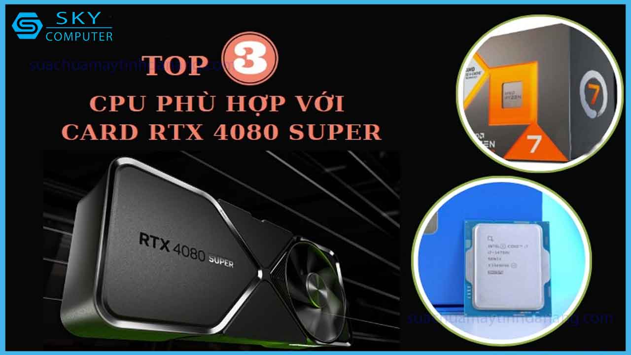 top-3-cpu-tot-nhat-de-build-pc-voi-card-rtx-4080-super