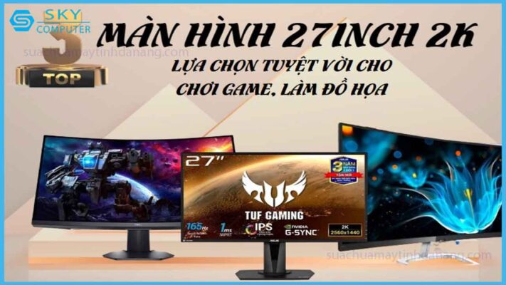 top-3-man-hinh-27-inch-2k-cho-dan-do-hoa-va-gamer-tam-trung