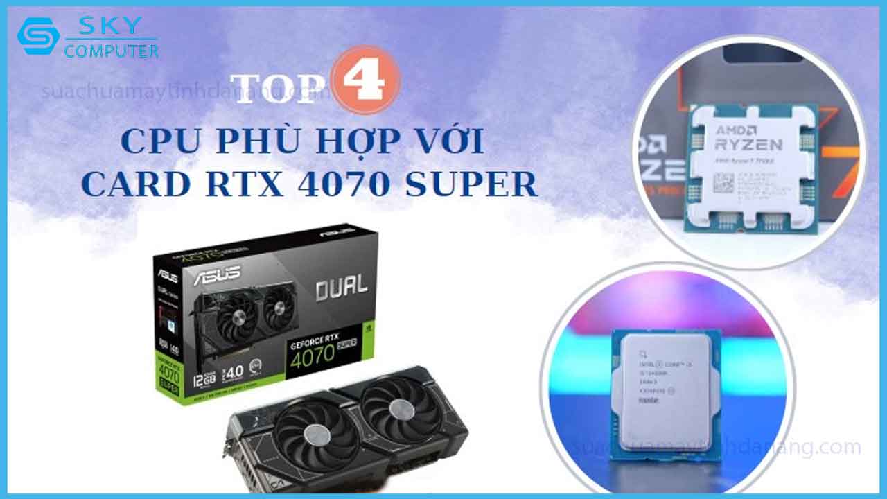 top-4-cpu-hoat-dong-tot-nhat-voi-card-rtx-4070-super