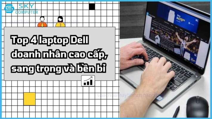 top-4-laptop-dell-doanh-nhan-cao-cap-sang-trong-va-ben-bi