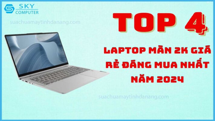 top-4-laptop-man-hinh-2k-gia-re-dang-mua-nhat-nam-2024