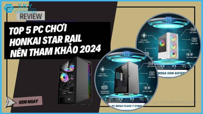 top-5-cau-hinh-pc-choi-honkai-star-rail-nen-tham-khao-2024