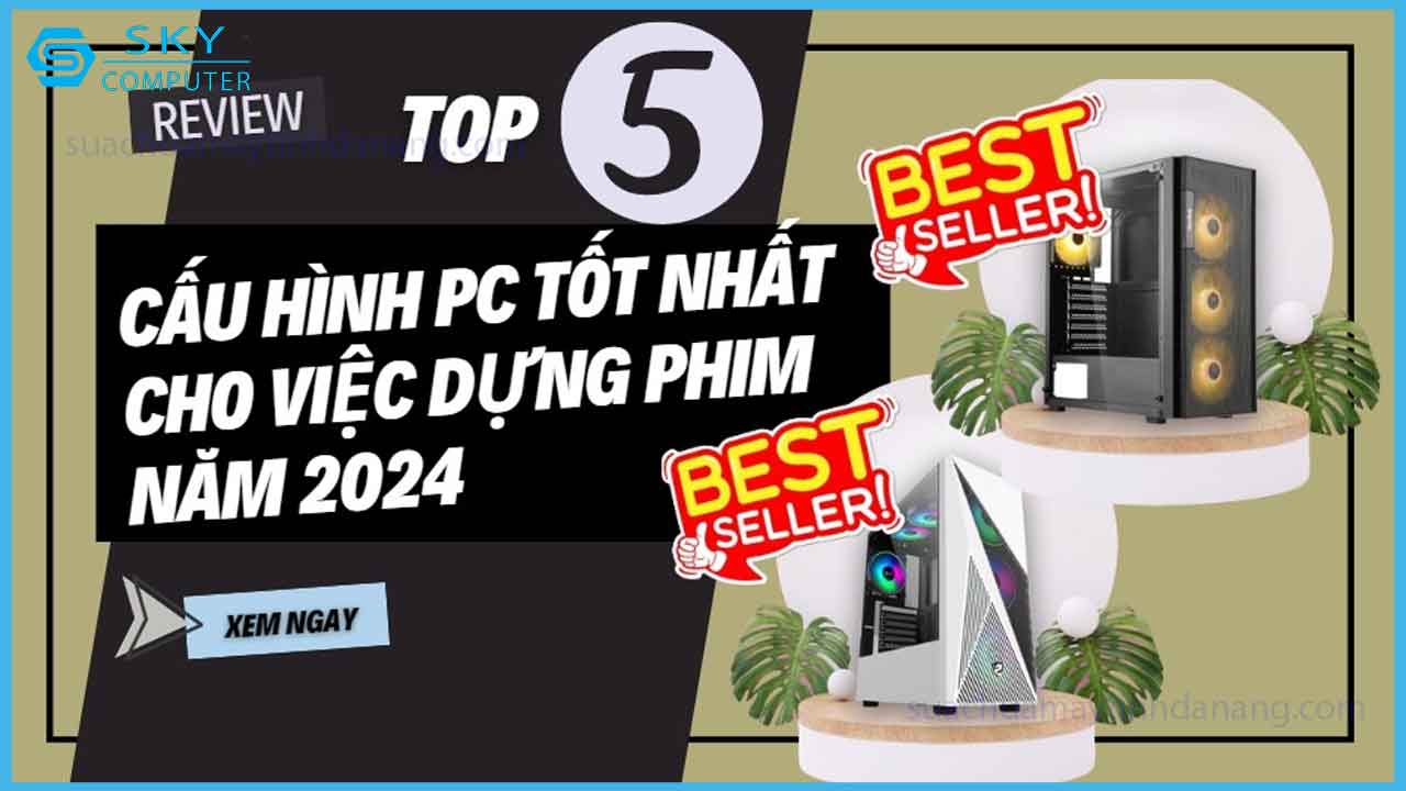 top-5-cau-hinh-pc-tot-nhat-cho-viec-dung-phim-nam-2024