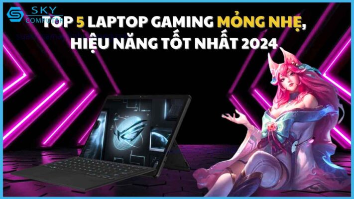 top-5-laptop-gaming-mong-nhe-hieu-nang-tot-nhat-2024