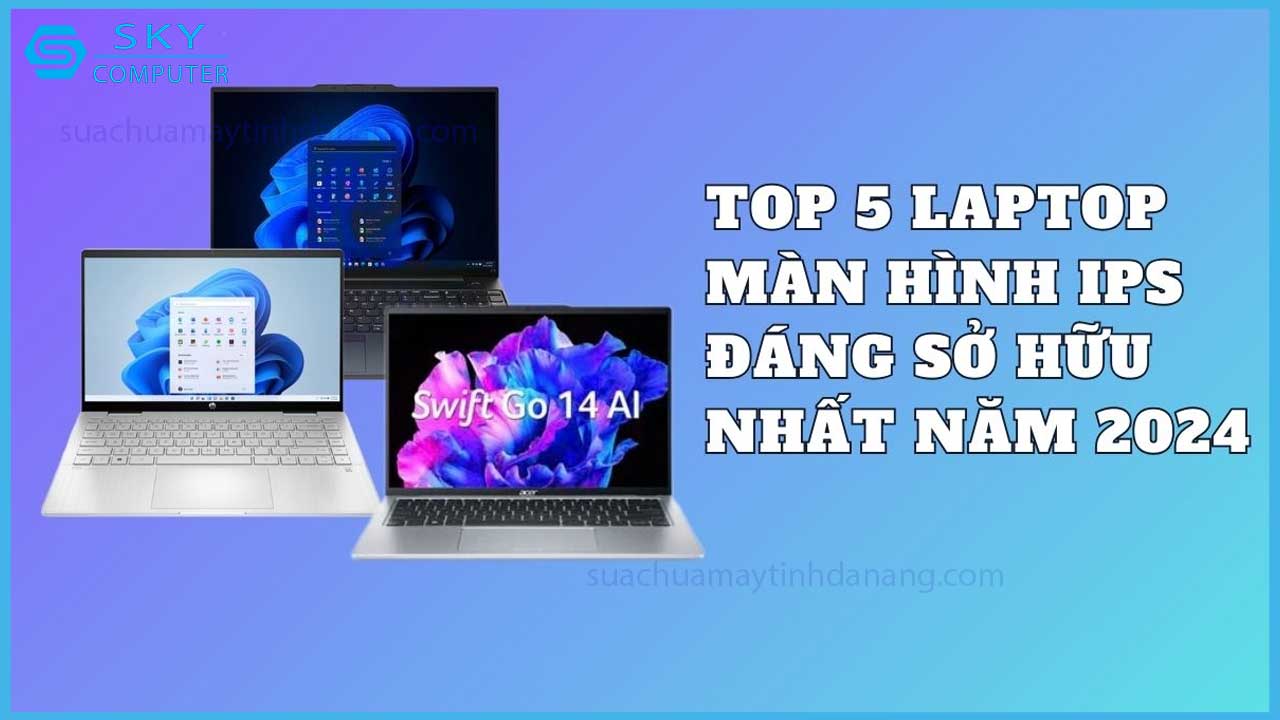 top-5-laptop-man-hinh-ips-dang-so-huu-nhat-nam-2024