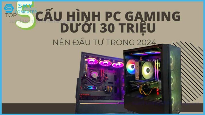 top-5-pc-gaming-duoi-30-trieu-chien-moi-tro-choi-2024