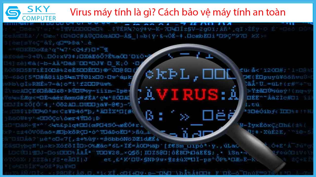virus-may-tinh-la-gi-cach-bao-ve-may-tinh-an-toan-khoi-virus