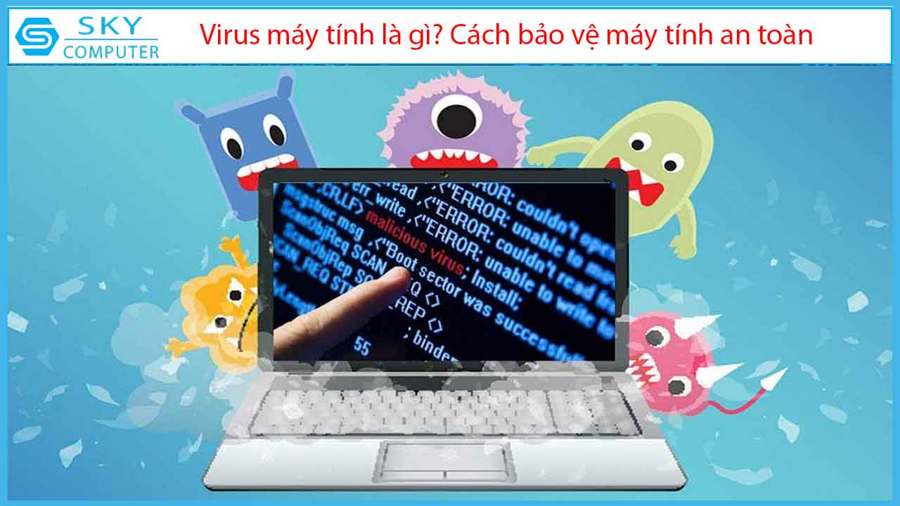 virus-may-tinh-la-gi-cach-bao-ve-may-tinh-an-toan-khoi-virus
