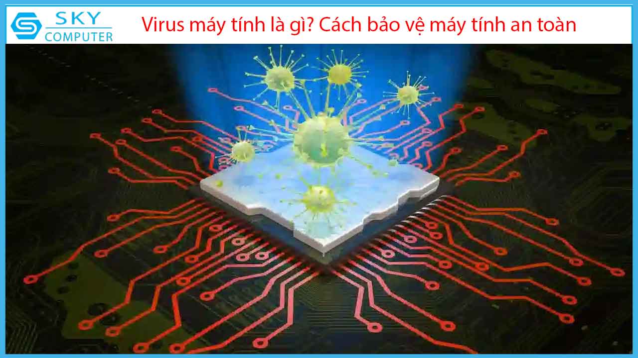 virus-may-tinh-la-gi-cach-bao-ve-may-tinh-an-toan-khoi-virus