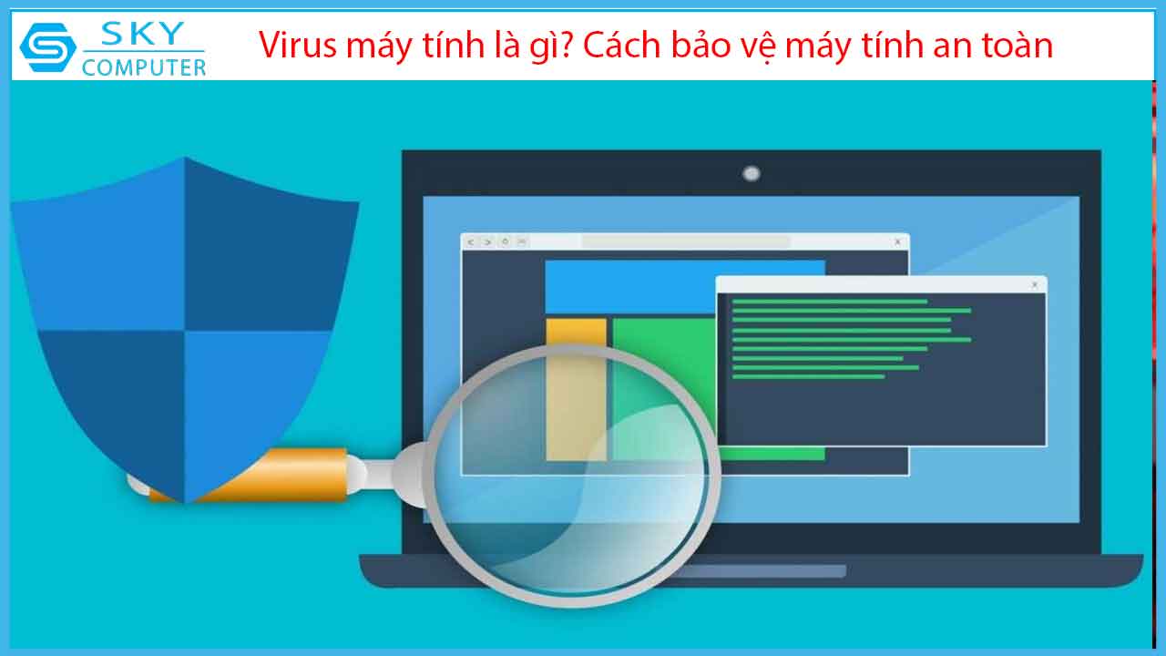virus-may-tinh-la-gi-cach-bao-ve-may-tinh-an-toan-khoi-virus