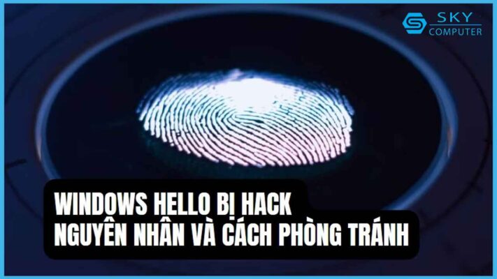 windows-hello-bi-hack-nguyen-nhan-va-cach-phong-tranh-ma-nguoi-dung-may-tinh-can-biet_1