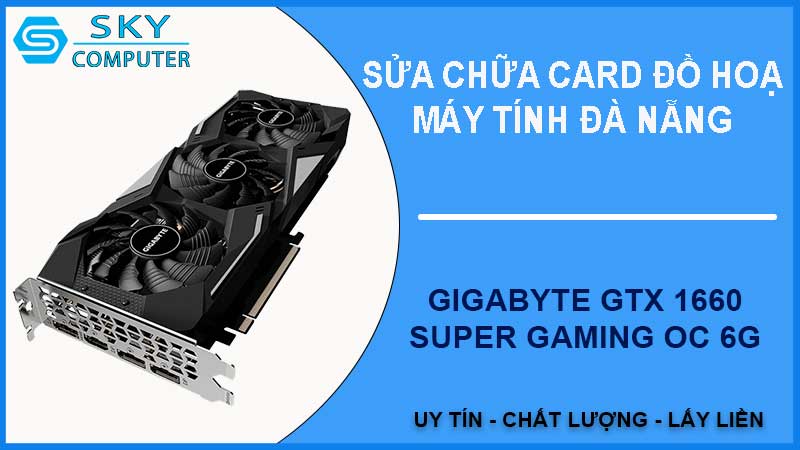 sua-chua-card-gigabyte-gtx-1660-super-gaming-oc-6g-1