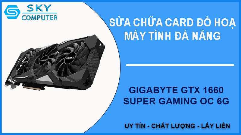 sua-chua-card-gigabyte-gtx-1660-super-gaming-oc-6g-2