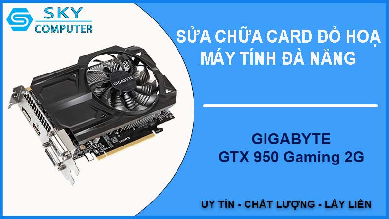 sua-chua-card-gigabyte-gtx-950-gaming-2g-2