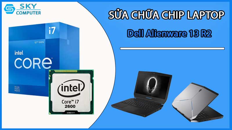 sua-chua-chip-cpu-laptop-dell-alienware-13-r2_2