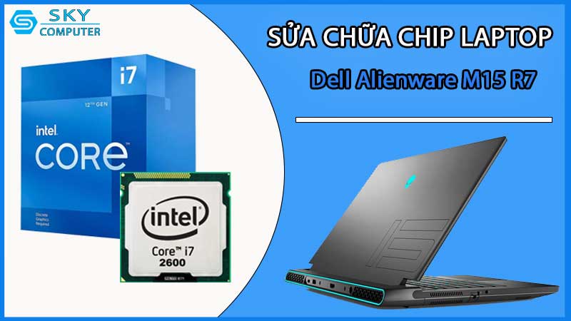 sua-chua-chip-cpu-laptop-dell-alienware-m15-r7_2