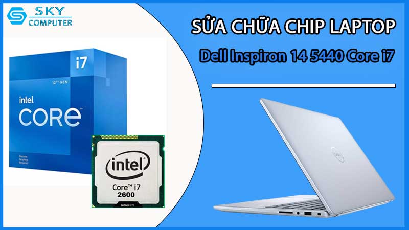 sua-chua-chip-cpu-laptop-dell-inspiron-14-5440-core-i7_2