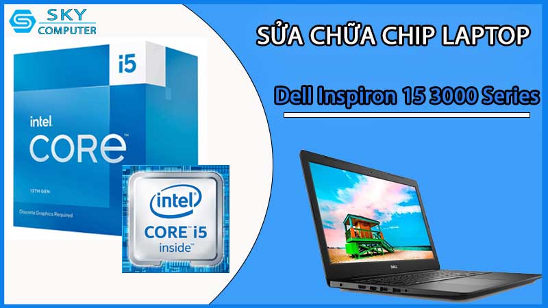 sua-chua-chip-cpu-laptop-dell-inspiron-15-3000-series_2