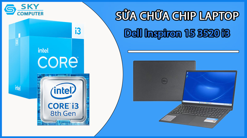sua-chua-chip-cpu-laptop-dell-inspiron-15-3520-i3