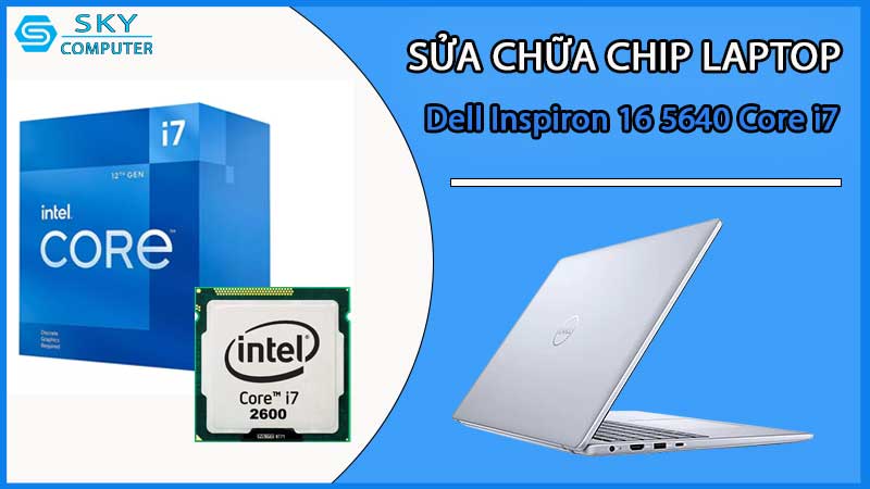 sua-chua-chip-cpu-laptop-dell-inspiron-16-5640-core-i7_2