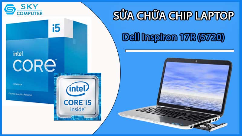 sua-chua-chip-cpu-laptop-dell-inspiron-17r-5720_2