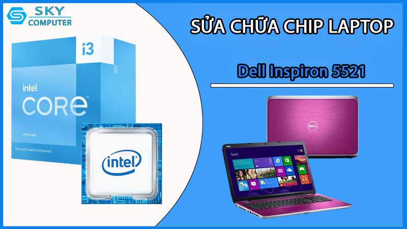 sua-chua-chip-cpu-laptop-dell-inspiron-5521_2