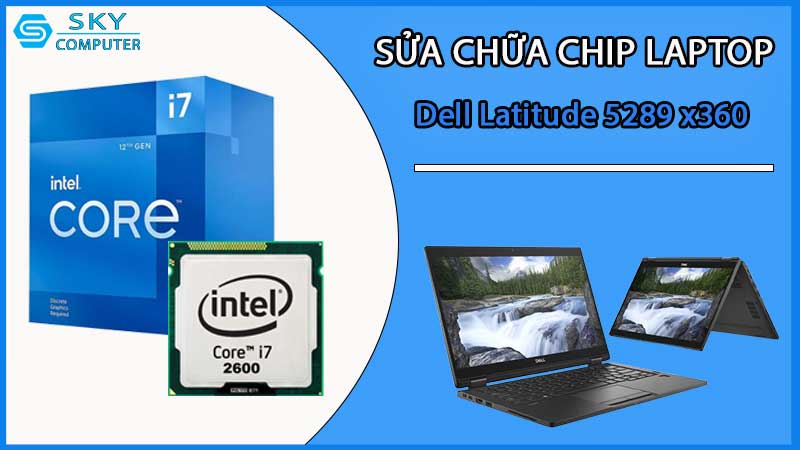 sua-chua-chip-cpu-laptop-dell-latitude-5289-x360_2