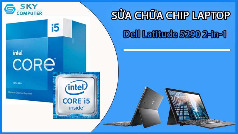 sua-chua-chip-cpu-laptop-dell-latitude-5290-2-in-1_2