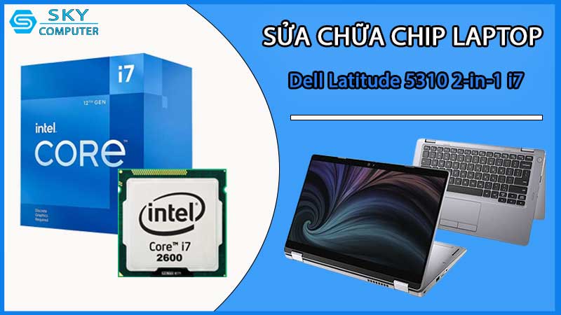 sua-chua-chip-cpu-laptop-dell-latitude-5310-2-in-1-i7_2